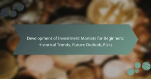 Development of Investment Markets for Beginners: Historical Trends, Future Outlook, Risks