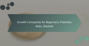 Growth Companies for Beginners: Potential, Risks, Markets