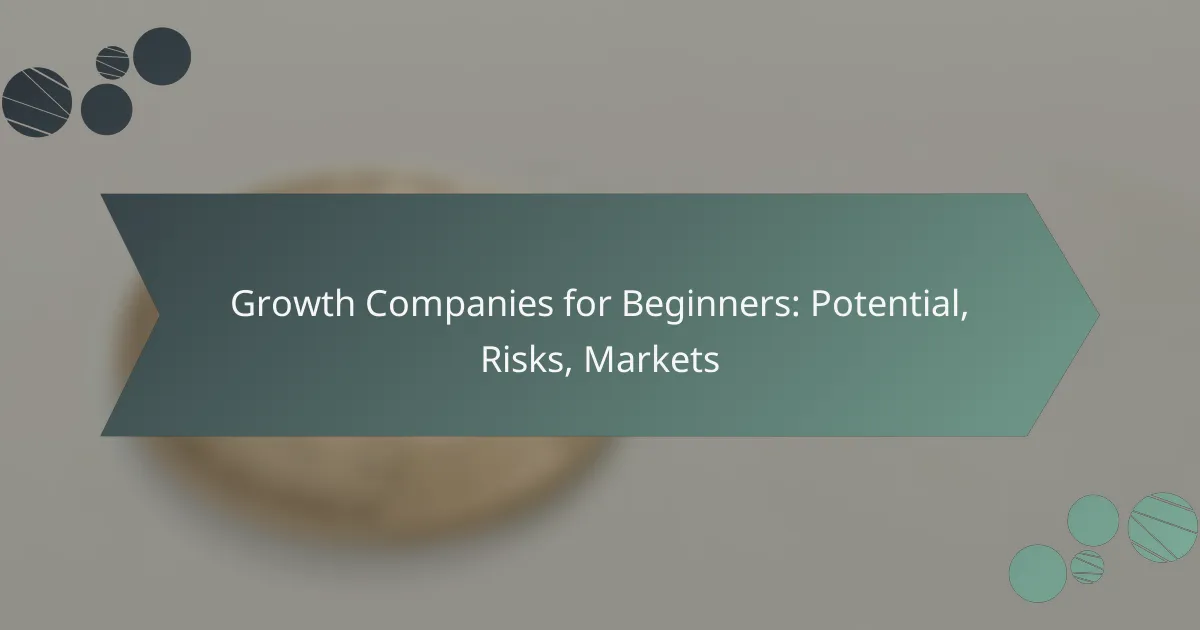Growth Companies for Beginners: Potential, Risks, Markets
