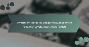 Investment Funds for Beginners: Management Fees, Risk Levels, Investment Targets