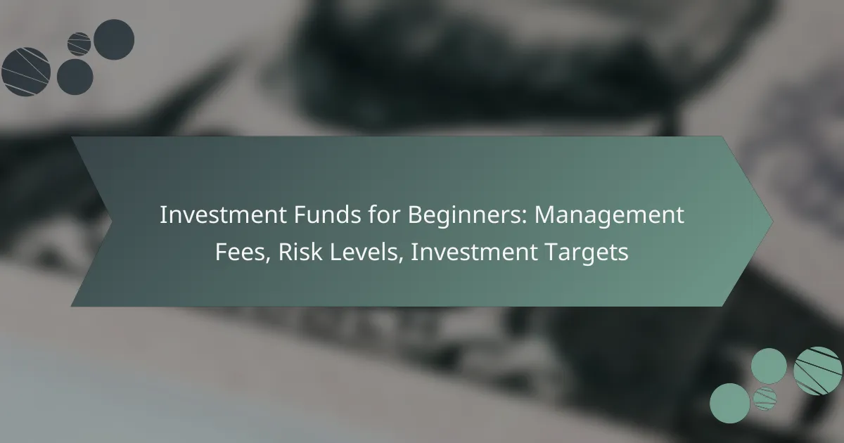 Investment Funds for Beginners: Management Fees, Risk Levels, Investment Targets