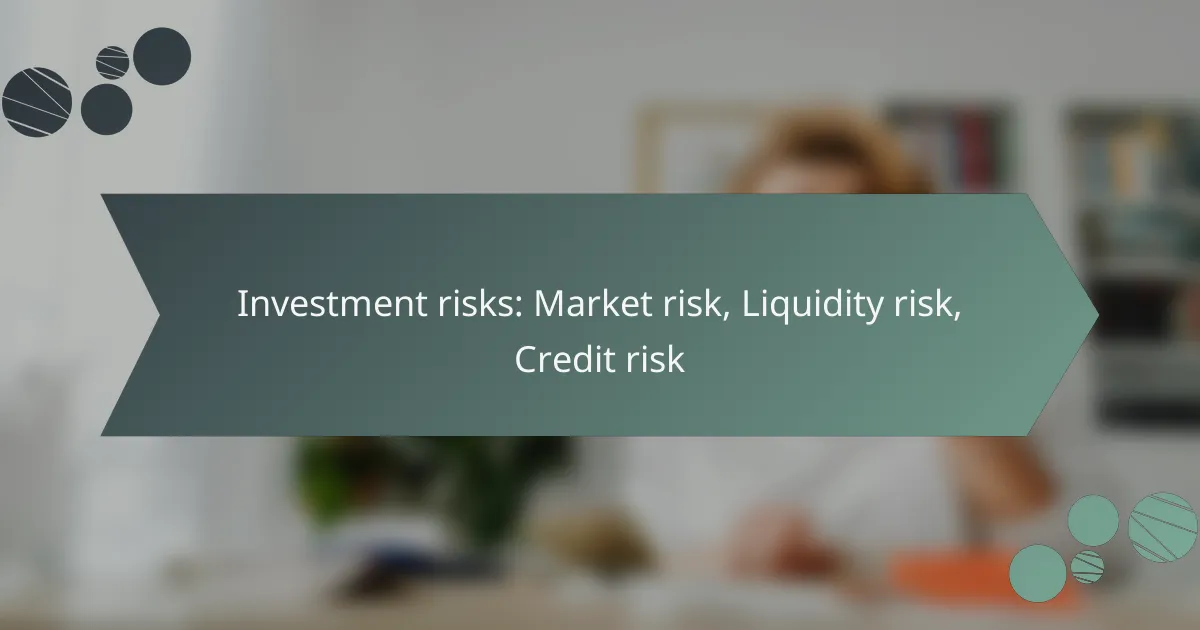 Investment risks: Market risk, Liquidity risk, Credit risk