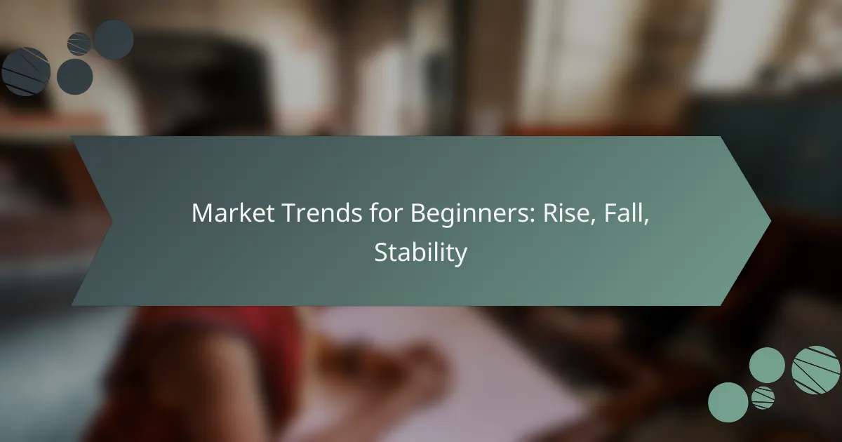 Market Trends for Beginners: Rise, Fall, Stability