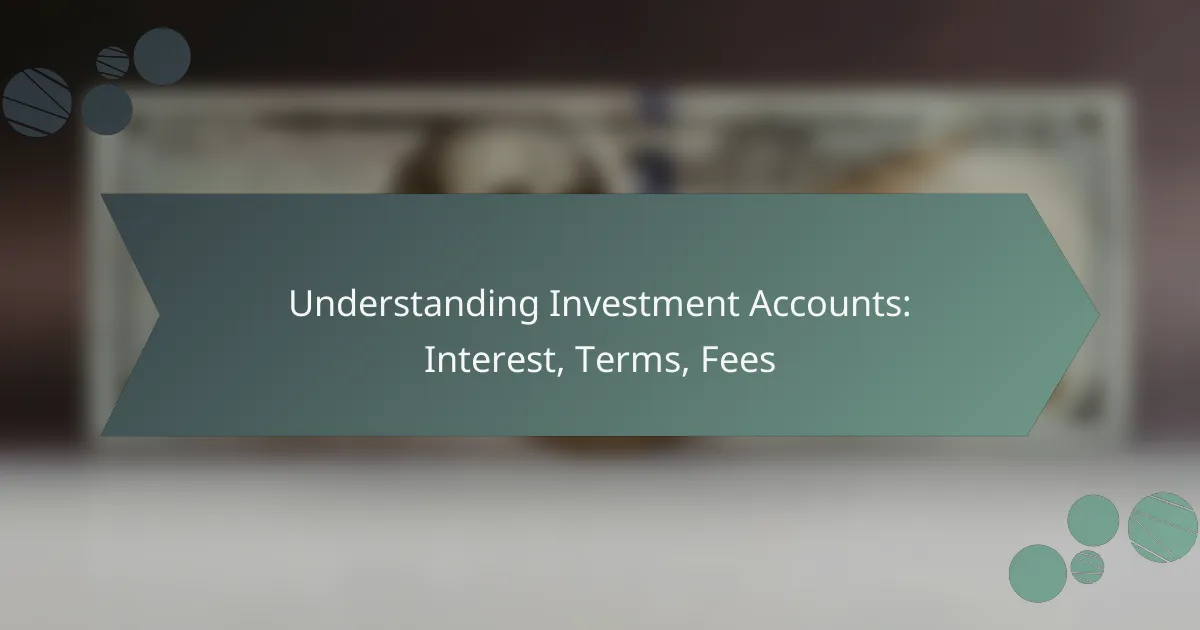 Understanding Investment Accounts: Interest, Terms, Fees