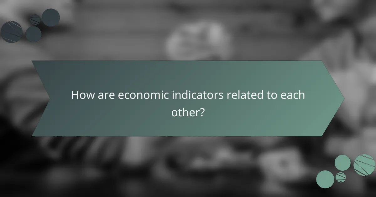 How are economic indicators related to each other?