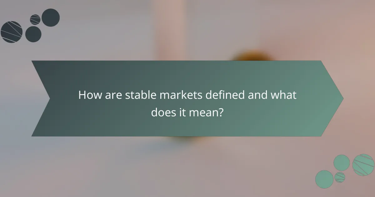 How are stable markets defined and what does it mean?
