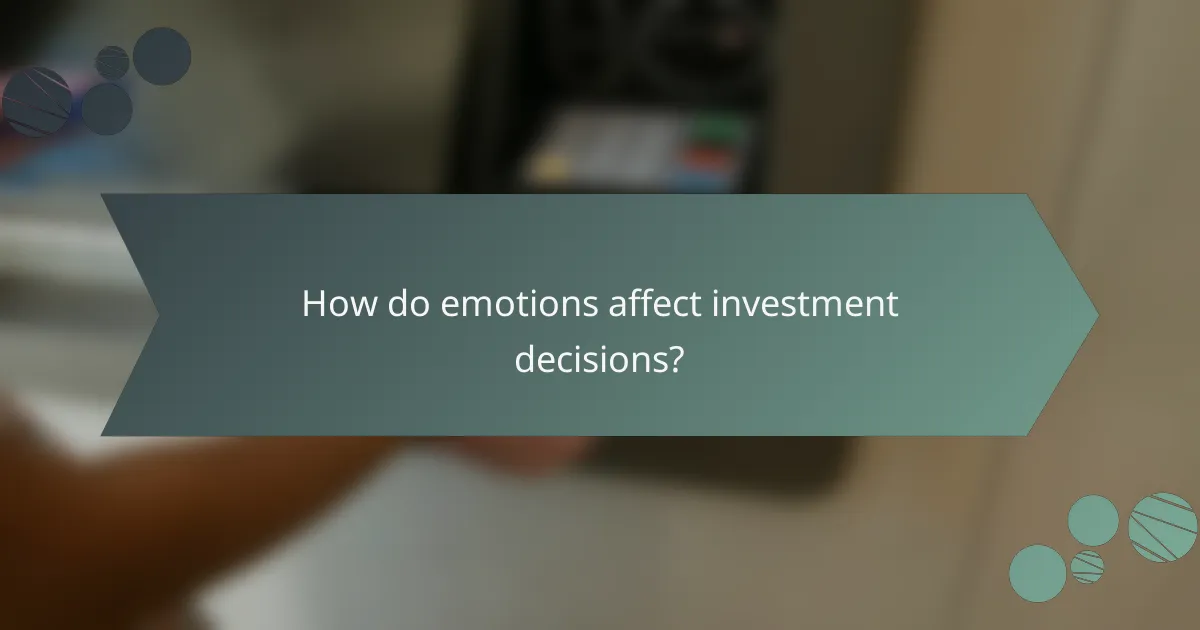 How do emotions affect investment decisions?