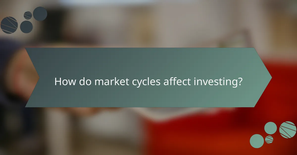How do market cycles affect investing?