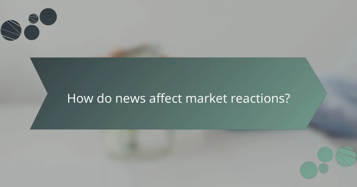 How do news affect market reactions?