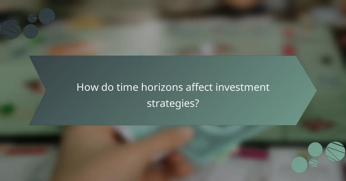 How do time horizons affect investment strategies?