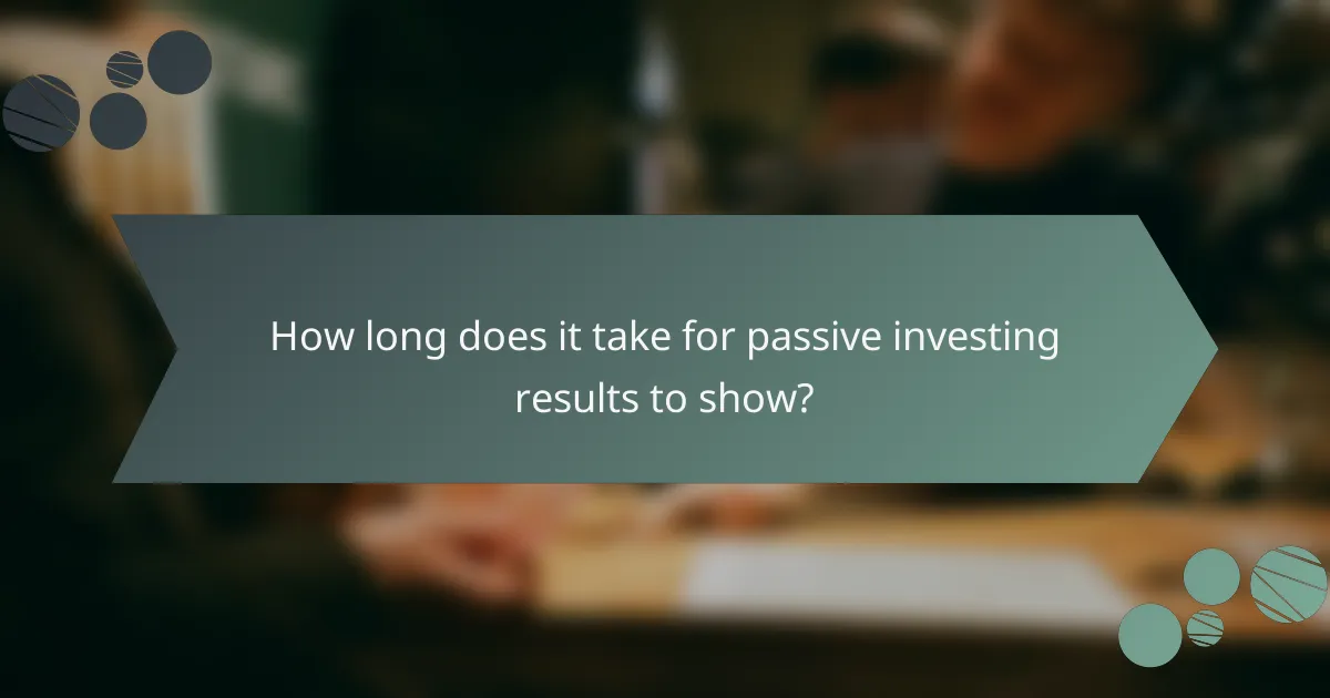 How long does it take for passive investing results to show?
