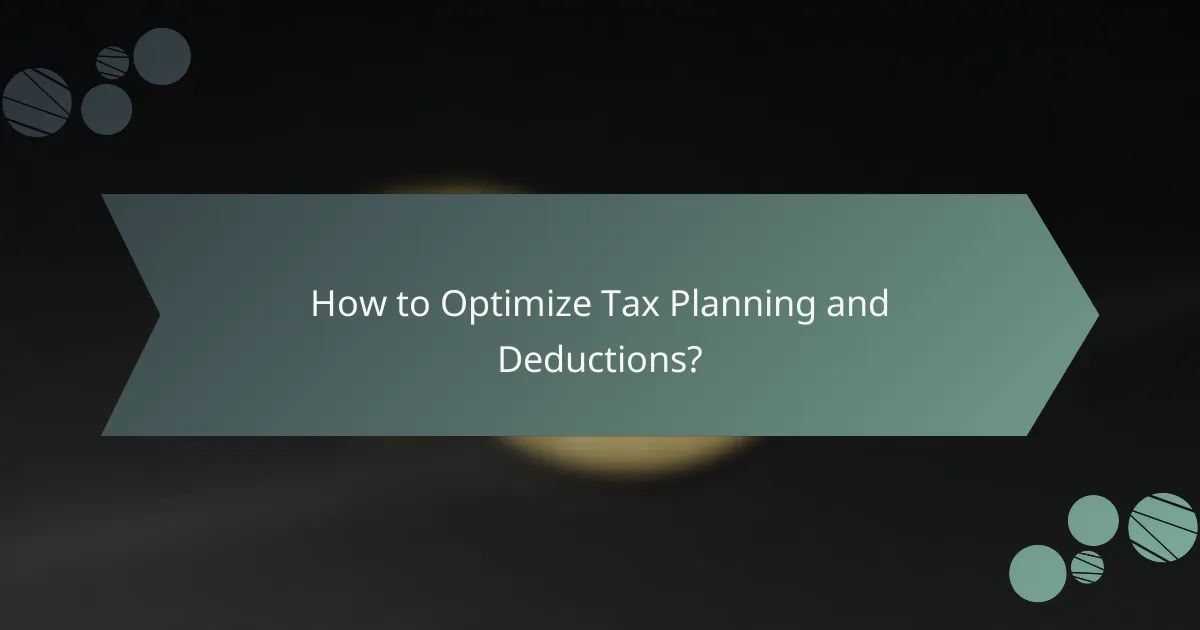How to Optimize Tax Planning and Deductions?