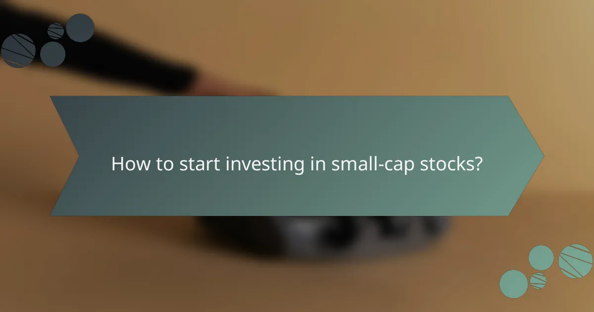 How to start investing in small-cap stocks?