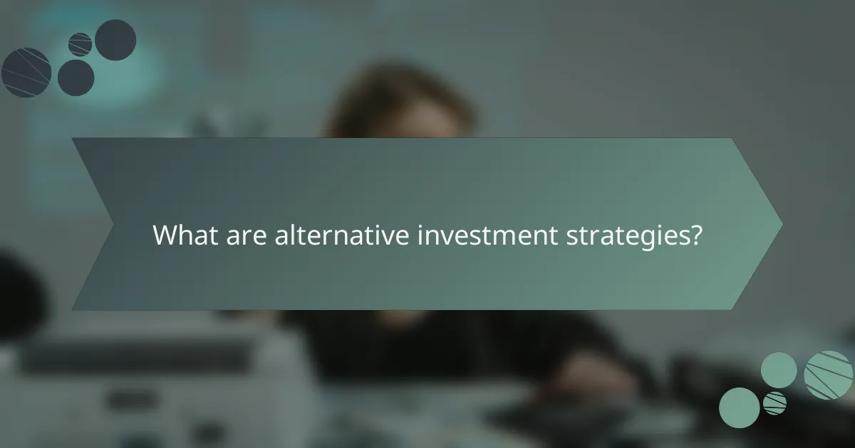 What are alternative investment strategies?