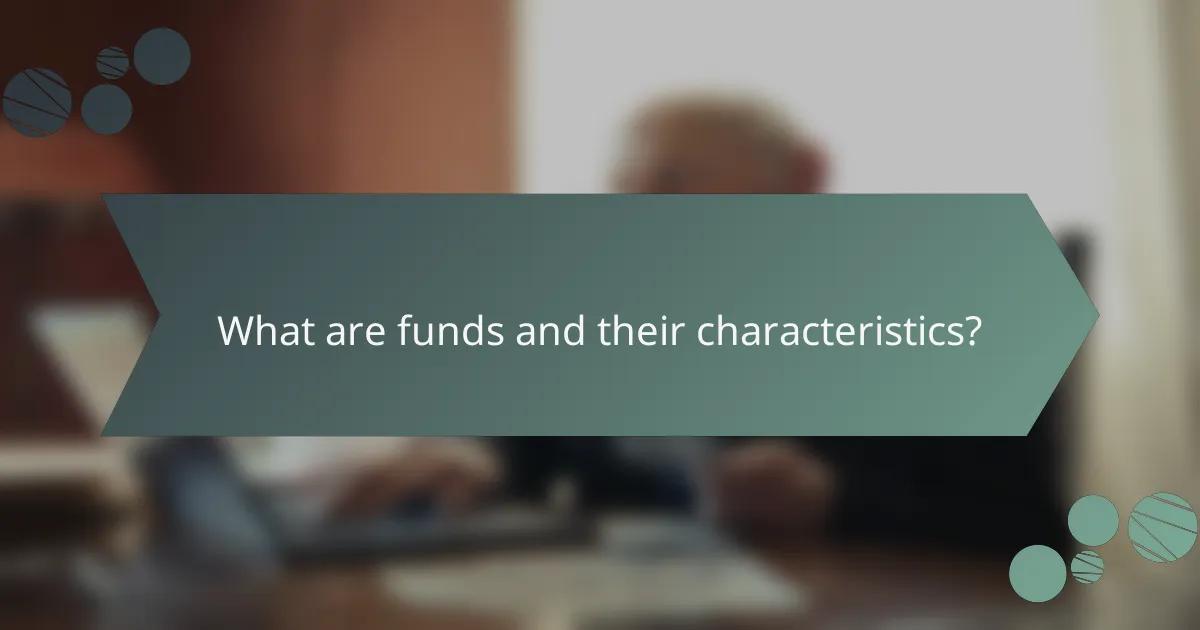 What are funds and their characteristics?