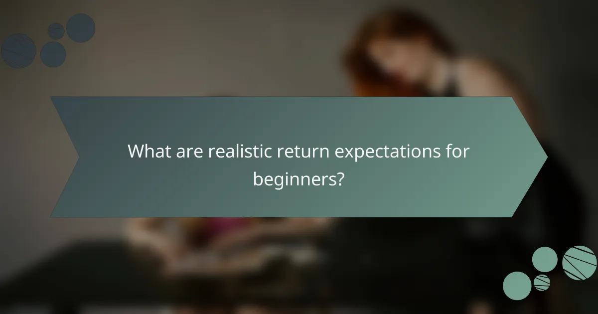 What are realistic return expectations for beginners?