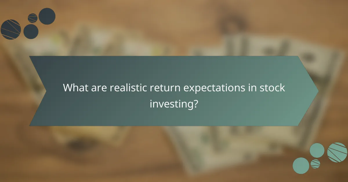 What are realistic return expectations in stock investing?