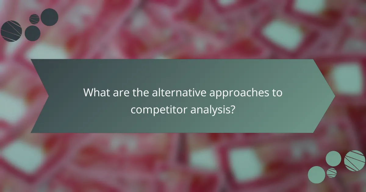What are the alternative approaches to competitor analysis?