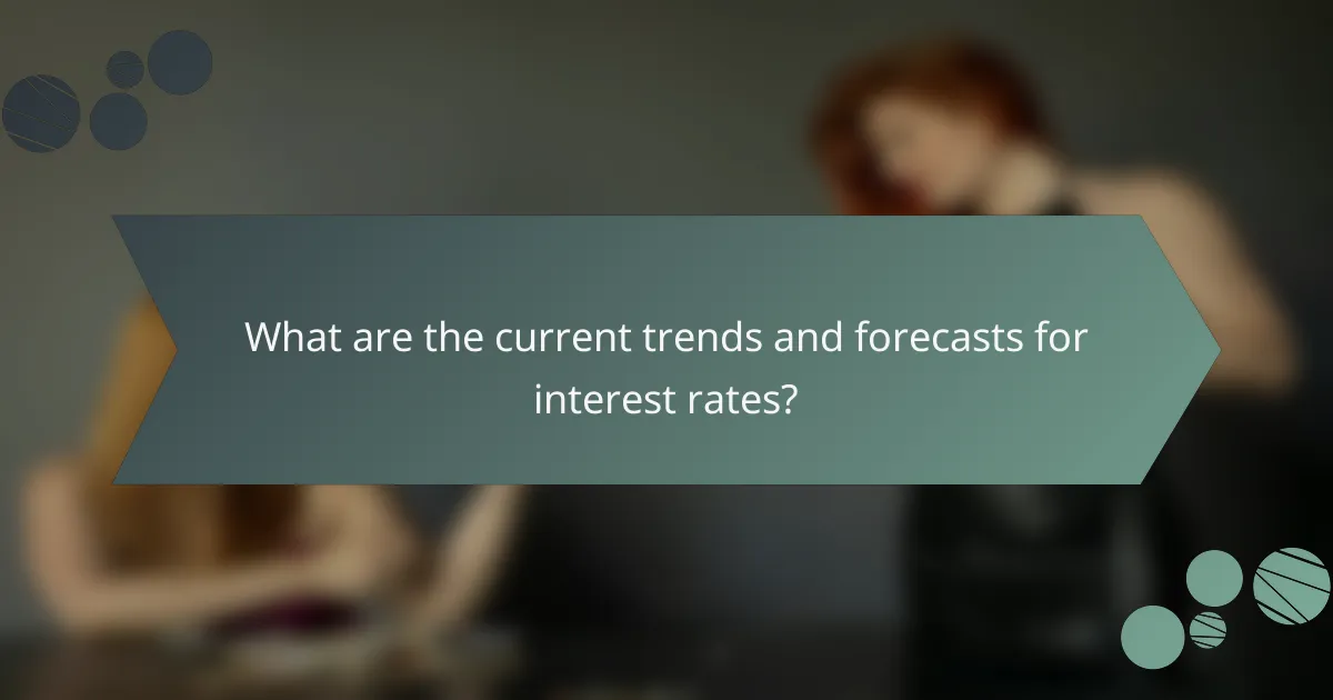 What are the current trends and forecasts for interest rates?