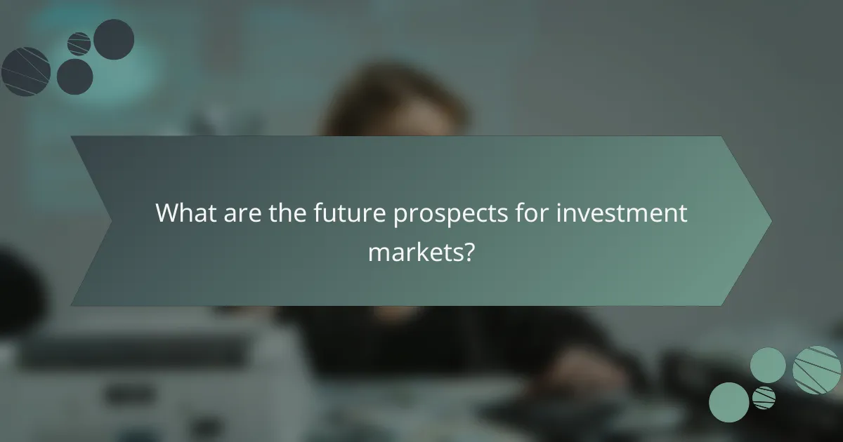 What are the future prospects for investment markets?