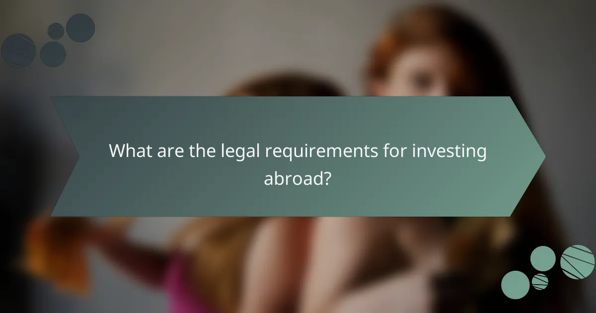 What are the legal requirements for investing abroad?