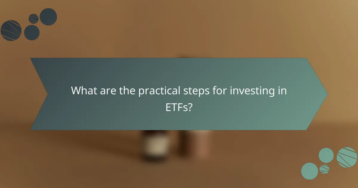 What are the practical steps for investing in ETFs?