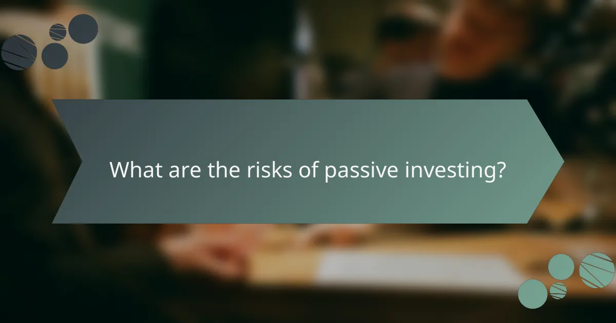 What are the risks of passive investing?