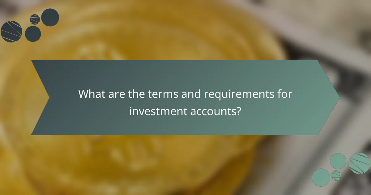 What are the terms and requirements for investment accounts?