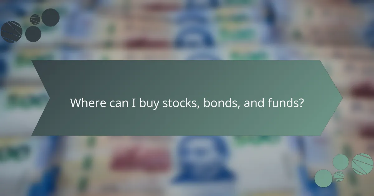 Where can I buy stocks, bonds, and funds?